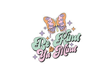 Self-Love Quote Sublimation Design T Shirt Design, Be kind to Ya Mind