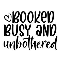 Booked Busy And Unbothered