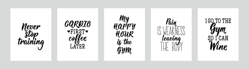 Set of gym motivational phrases. Never stop training. Cardio first, coffee later. My happy hour is the gym. Pain is weakness leaving the body. I go to the gym so i can wine. Lettering.