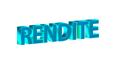 Rendite - hellblaue plakative 3D-Schrift, Aktien, Immobilien, Anlage, Geldanlage, Zinsen, Vermögen, Finanzen, Kapital, Gewinn, Verzinsung, Rendering, Freisteller.