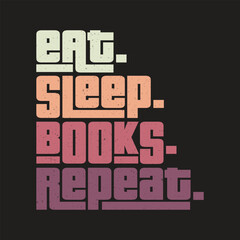 Eat sleep books repeat classic typography vintage t-shirts