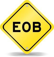 Yellow color transportation sign with word EOB (Abbreviation of end of business) on white background