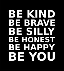 be kind be brave be silly be honest be happy be you simple typography with black background