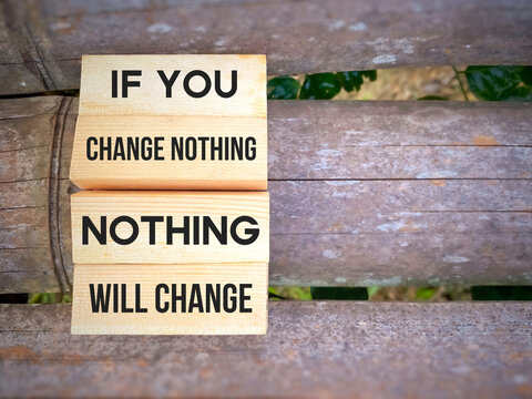 Inspirational motivational quote concept text background - if you change nothing, nothing will change.