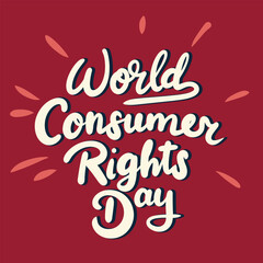 World Consumer Rights Day inscription. Handwriting text banner World Consumer Rights Day  square composition. Hand draw vector art.