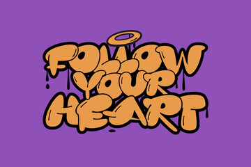 Follow your heart hand drawn lettering quote. Graffiti style illustration.