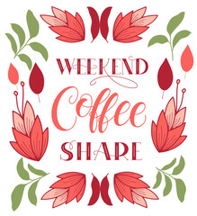 Quote weekend coffee share typography. Calligraphy style sign. Hot Drink Shop promotion motivation. Graphic design lifestyle lettering. Mug inspiration vector.