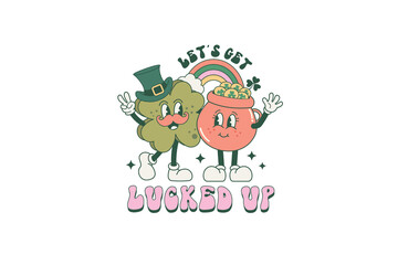 Let's get Lucked up, Retro St Patrick's Day PNG Sublimation T Shirt Design