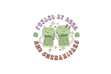 Fueled By Beer and Shenanigans, Retro St Patrick's Day PNG Sublimation T Shirt Design