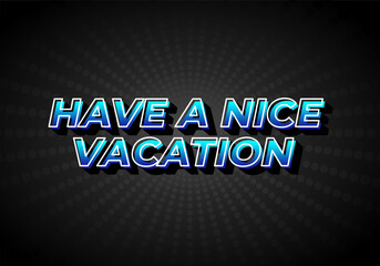 Fototapeta premium Have a nice vacation. Text effect in 3d style with eye catching color