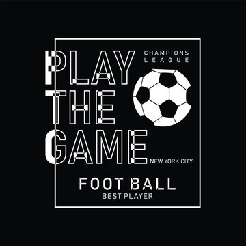 Play the game foot ball, typography graphic design, for t-shirt prints, vector illustration