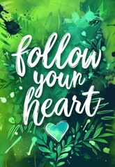 Follow your heart - calligraphy lettering motivational and inspirational message on abstract painted background. Paint splashes with abstract heart symbol.