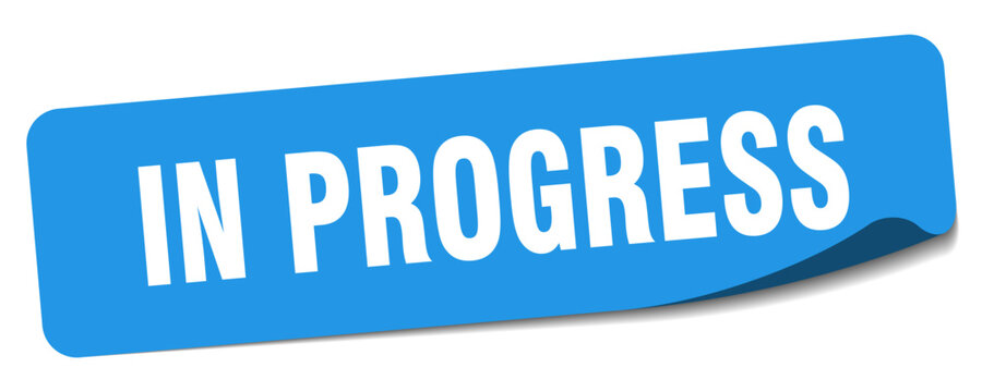 in progress sticker. in progress label