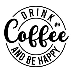 Drink Coffee And Be Happy SVG