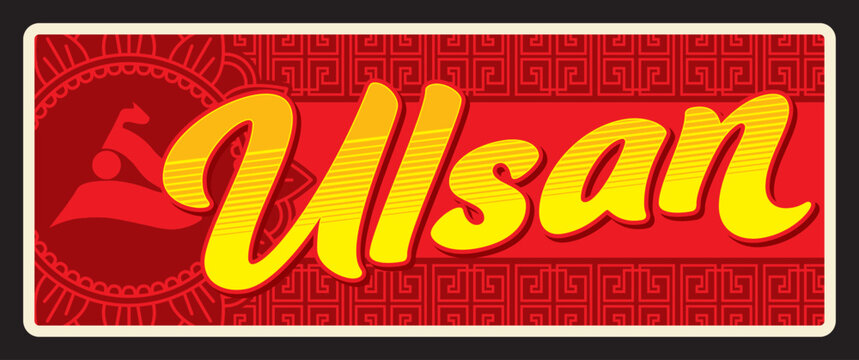 Ulsan travel sticker and plate. South Korea city tourism tin sign. Asian journey vector postcard or region voyage destination banner. Korean vacation travel plate, Ulsan Metropolitan City
