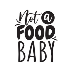 Not A Food Baby. Vector Design on White Background