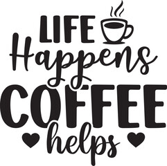 Life Happens Coffee Helps