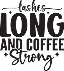Lashes Long and Coffee Strong