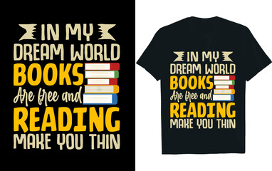 In my dream world books are free and reading make you thin, Reading , t-shirt design.