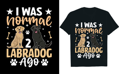 I was normal 2 labradog ago, dog, t-shirt design.