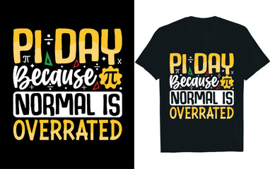 PI DAY BECAUSE NORMAL IS OVERRATED, PI day, t- shirt design.