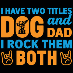 I have two titles dog and dog dad i rock them both.