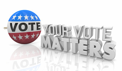 Your Vote Matters Button Pin Election Choose Decide Cast Ballot Now 3d Illustration - obrazy, fototapety, plakaty