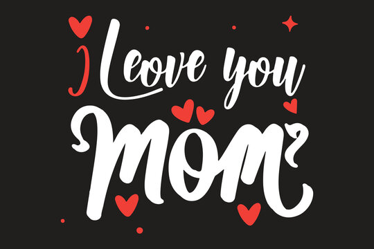 I love you mom, Printable Vector Illustration. Happy Mother's Day