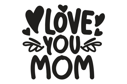 I love you Mom Happy Mothers Day lettering Handmade calligraphy with Mother's day card 