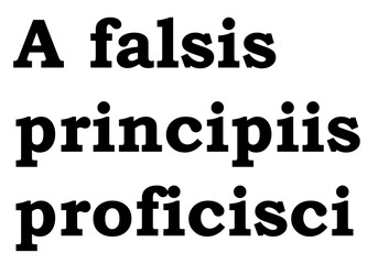 A falsis principiis proficisci. Latin phrase
