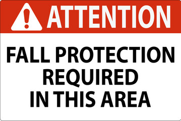 Attention Sign, Fall Protection Required In This Area