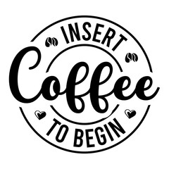 Insert Coffee To Begin SVG