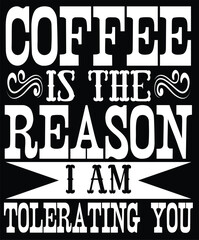 coffee is the reason i am tolerating you