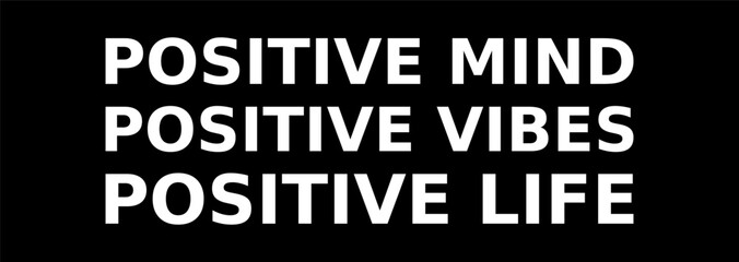 positive mind positive vibes positive life  simple typography with black background