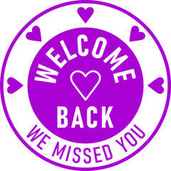 Welcome Back We Missed You Round Circle Badge or Sticker Icon with Heart Shape. Vector Image.