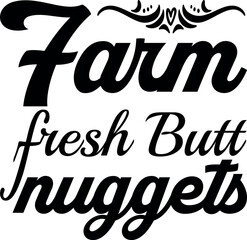 Farm fresh Butt nuggets