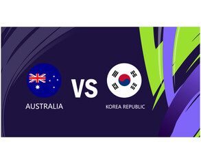 Obraz premium Australia And Korea Republic Match Emblems Flags Asian Nations 2023 Teams Countries Asian Football Symbol Logo Design Vector Illustration