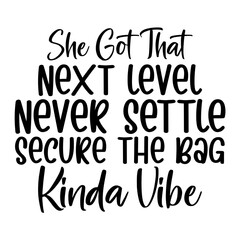 She Got That Next Level Never Settle Secure The Bag Kinda Vibe