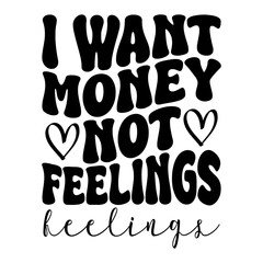 Obraz premium I Want Money Not Feelings