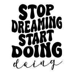 Stop Dreaming Start Doing