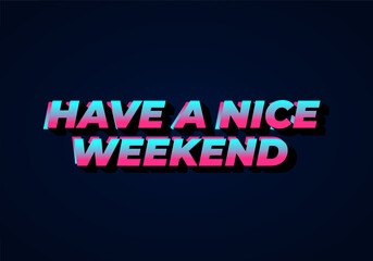 Obraz premium Have a nice weekend. Text effect in 3d style with eye catching color