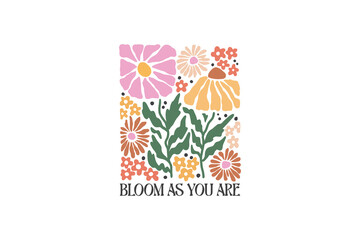 Bloom As You Are, Boho Floral Quotes SVG Design