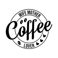 Wife Mother Coffee Lover Svg