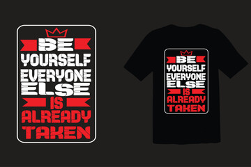 Be your self everyone else is already taken t shirt design vector print .