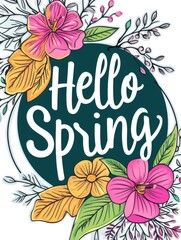 A Beautifully Colored Design, the Words Hello Spring. Delicate Flowers and Leaves Adorn the Design, Creating a Perfect Harmony.