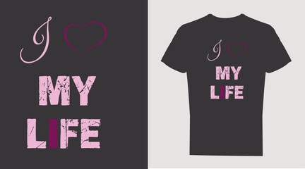 I love my life T-shirt Design, Vector illustration. Calligraphy for the print typography.