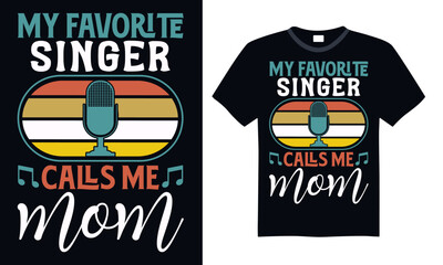 My favorite singer calls me mom - Singer T Shirt Design, Hand drawn vintage illustration with lettering and decoration elements, prints for posters, banners, notebook covers with black background.