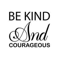 be kind and courageous black letter quote