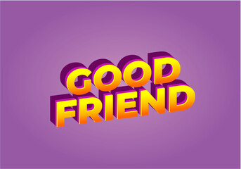 Good friend. Text effect in 3D look with gradient purple yellow color