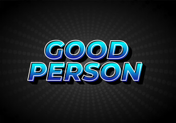 Good person. Text effect in 3D look. Eye catching color